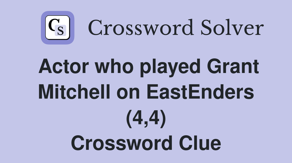 Actor who played Grant Mitchell on EastEnders (4,4) - Crossword Clue